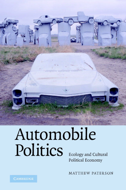 Automobile Politics; Ecology and Cultural Political Economy (Hardback) 9780521870801