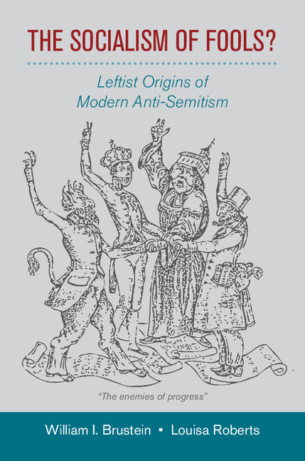 The Socialism of Fools?; Leftist Origins of Modern Anti-Semitism (Hardback) 9780521870856