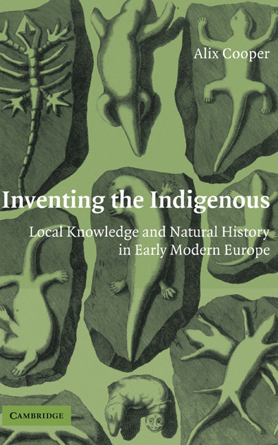 Inventing the Indigenous; Local Knowledge and Natural History in Early Modern Europe (Hardback) 9780521870870