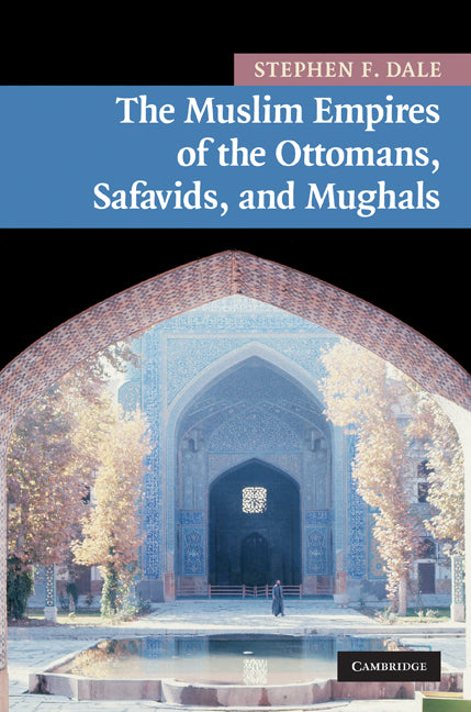 The Muslim Empires of the Ottomans, Safavids, and Mughals (Hardback) 9780521870955