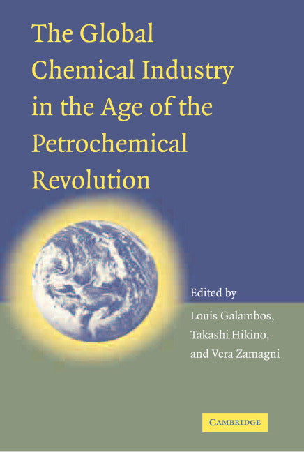 The Global Chemical Industry in the Age of the Petrochemical Revolution (Hardback) 9780521871051