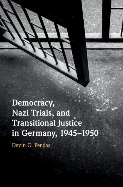 Democracy, Nazi Trials, and Transitional Justice in Germany, 1945–1950 (Hardback) 9780521871297