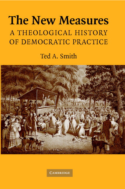 The New Measures; A Theological History of Democratic Practice (Hardback) 9780521871310