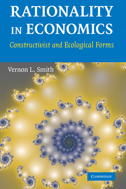 Rationality in Economics; Constructivist and Ecological Forms (Hardback) 9780521871358