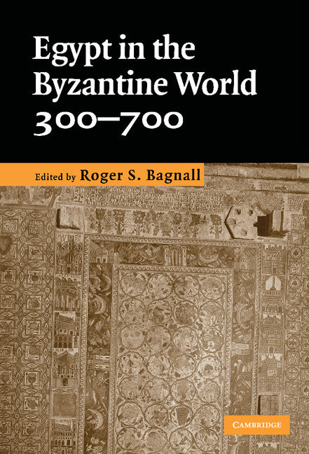 Egypt in the Byzantine World, 300–700 (Hardback) 9780521871372