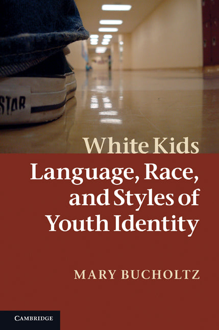 White Kids; Language, Race, and Styles of Youth Identity (Hardback) 9780521871495