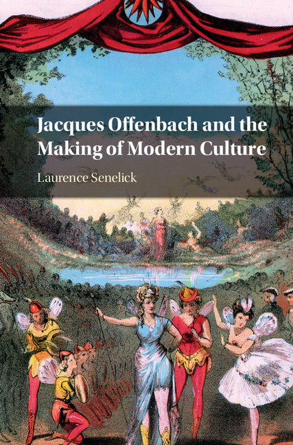 Jacques Offenbach and the Making of Modern Culture (Hardback) 9780521871808