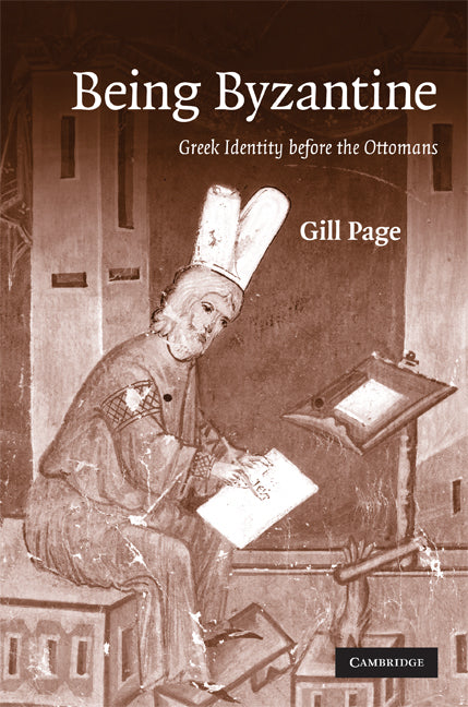 Being Byzantine; Greek Identity Before the Ottomans, 1200–1420 (Hardback) 9780521871815