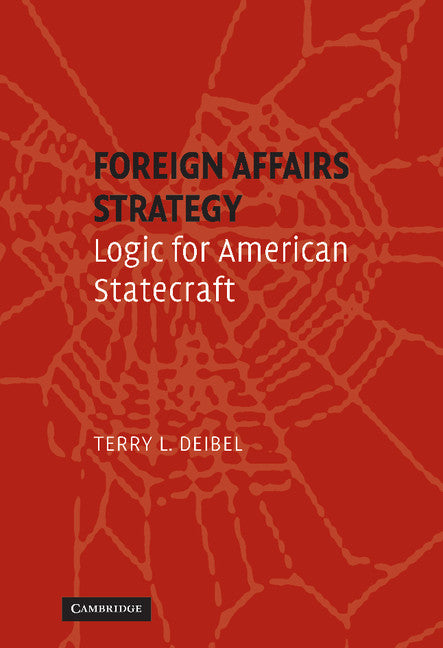 Foreign Affairs Strategy; Logic for American Statecraft (Hardback) 9780521871914