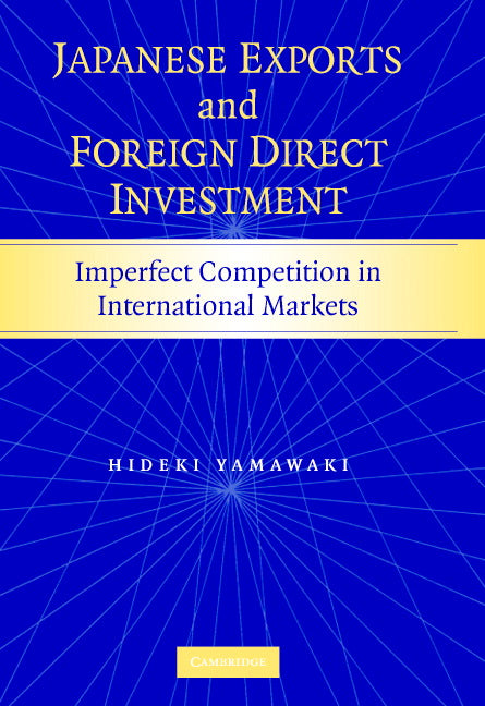 Japanese Exports and Foreign Direct Investment; Imperfect Competition in International Markets (Hardback) 9780521871921