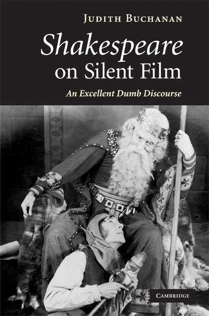 Shakespeare on Silent Film; An Excellent Dumb Discourse (Hardback) 9780521871990