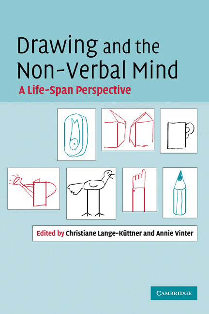 Drawing and the Non-Verbal Mind; A Life-Span Perspective (Hardback) 9780521872058