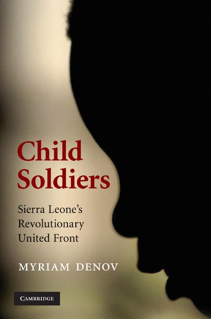 Child Soldiers; Sierra Leone's Revolutionary United Front (Hardback) 9780521872249