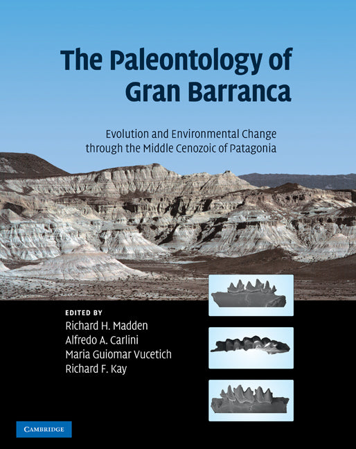 The Paleontology of Gran Barranca; Evolution and Environmental Change through the Middle Cenozoic of Patagonia (Hardback) 9780521872416