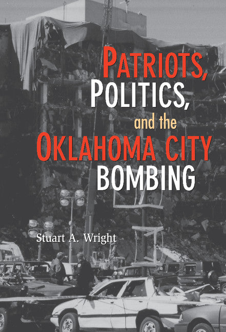 Patriots, Politics, and the Oklahoma City Bombing (Hardback) 9780521872645