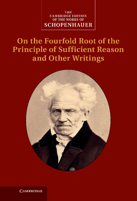 Schopenhauer: On the Fourfold Root of the Principle of Sufficient Reason and Other Writings (Hardback) 9780521872713