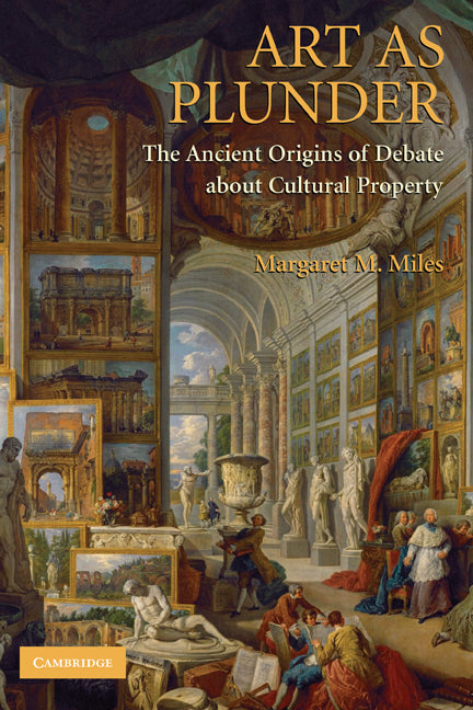 Art as Plunder; The Ancient Origins of Debate about Cultural Property (Hardback) 9780521872805