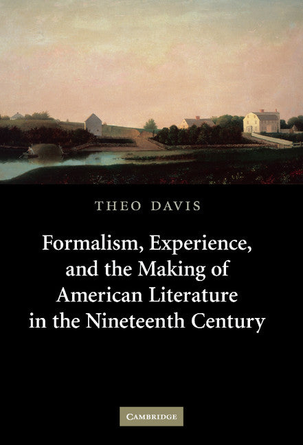 Formalism, Experience, and the Making of American Literature in the Nineteenth Century (Hardback) 9780521872966