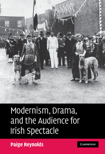 Modernism, Drama, and the Audience for Irish Spectacle (Hardback) 9780521872997