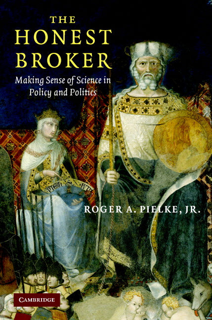 The Honest Broker; Making Sense of Science in Policy and Politics (Hardback) 9780521873208