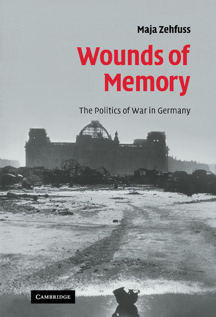 Wounds of Memory; The Politics of War in Germany (Hardback) 9780521873338