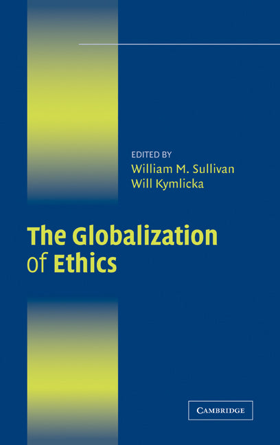 The Globalization of Ethics; Religious and Secular Perspectives (Hardback) 9780521873352