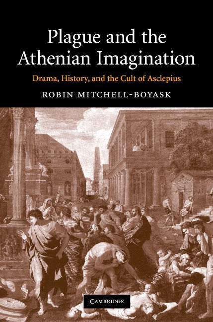 Plague and the Athenian Imagination; Drama, History, and the Cult of Asclepius (Hardback) 9780521873451