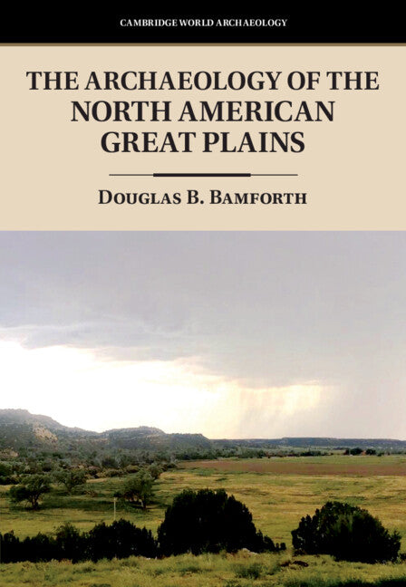 The Archaeology of the North American Great Plains (Hardback) 9780521873468