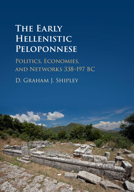 The Early Hellenistic Peloponnese; Politics, Economies, and Networks 338–197 BC (Hardback) 9780521873697