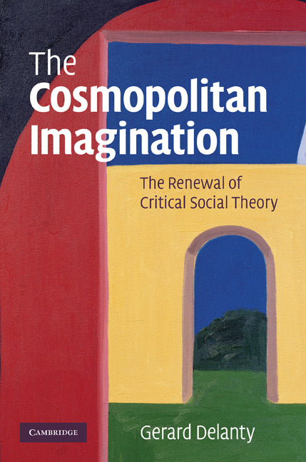 The Cosmopolitan Imagination; The Renewal of Critical Social Theory (Hardback) 9780521873734