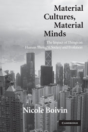 Material Cultures, Material Minds; The Impact of Things on Human Thought, Society, and Evolution (Paperback) 9780521176132