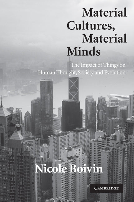 Material Cultures, Material Minds; The Impact of Things on Human Thought, Society, and Evolution (Hardback) 9780521873970