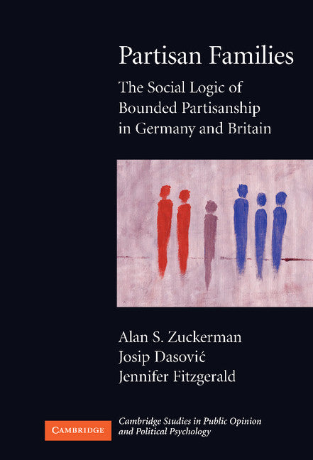 Partisan Families; The Social Logic of Bounded Partisanship in Germany and Britain (Hardback) 9780521874403