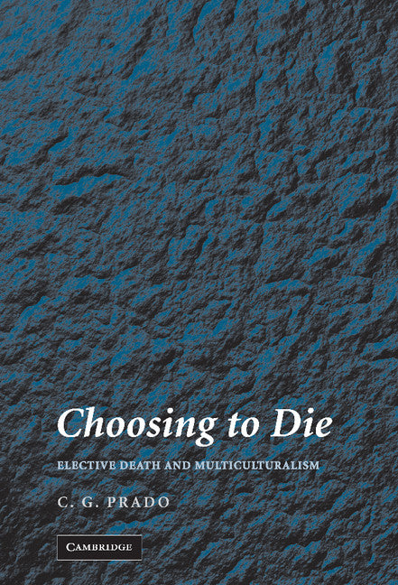 Choosing to Die; Elective Death and Multiculturalism (Hardback) 9780521874847