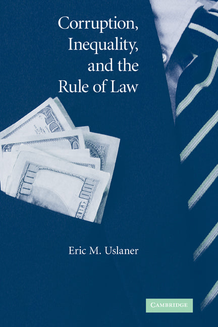 Corruption, Inequality, and the Rule of Law; The Bulging Pocket Makes the Easy Life (Hardback) 9780521874892