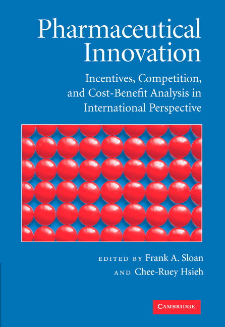 Pharmaceutical Innovation; Incentives, Competition, and Cost-Benefit Analysis in International Perspective (Hardback) 9780521874908