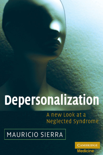 Depersonalization; A New Look at a Neglected Syndrome (Hardback) 9780521874984