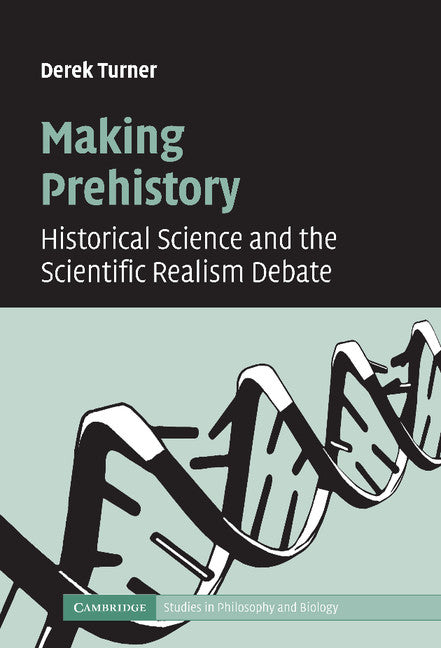 Making Prehistory; Historical Science and the Scientific Realism Debate (Hardback) 9780521875202