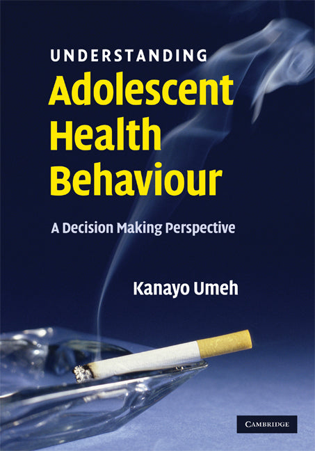 Understanding Adolescent Health Behaviour; A Decision Making Perspective (Hardback) 9780521875264