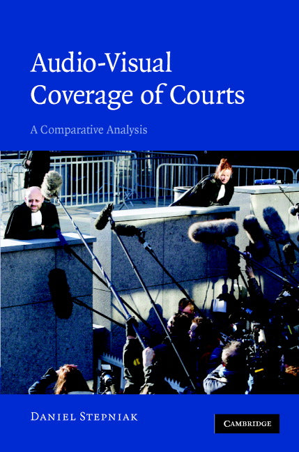 Audio-visual Coverage of Courts; A Comparative Analysis (Hardback) 9780521875271