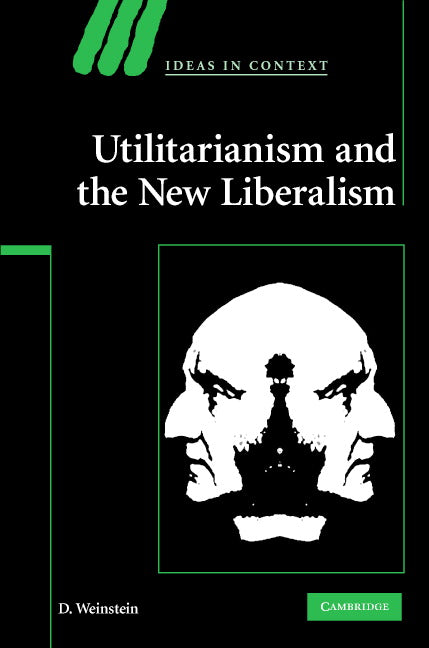 Utilitarianism and the New Liberalism (Hardback) 9780521875288