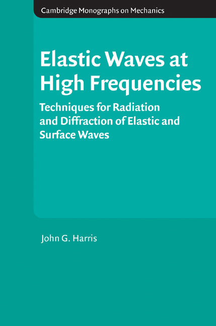 Elastic Waves at High Frequencies; Techniques for Radiation and Diffraction of Elastic and Surface Waves (Hardback) 9780521875301