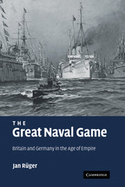 The Great Naval Game; Britain and Germany in the Age of Empire (Paperback) 9780521114615