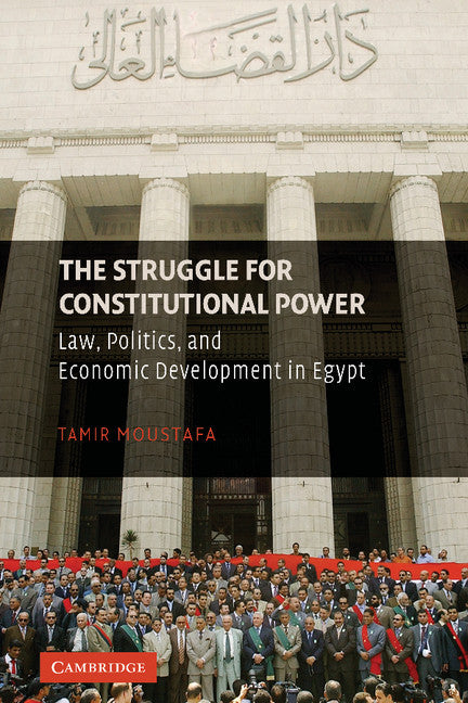 The Struggle for Constitutional Power; Law, Politics, and Economic Development in Egypt (Hardback) 9780521876049