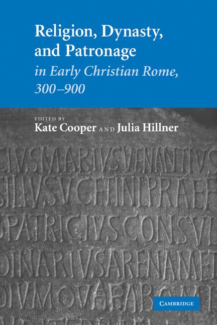 Religion, Dynasty, and Patronage in Early Christian Rome, 300–900 (Hardback) 9780521876414