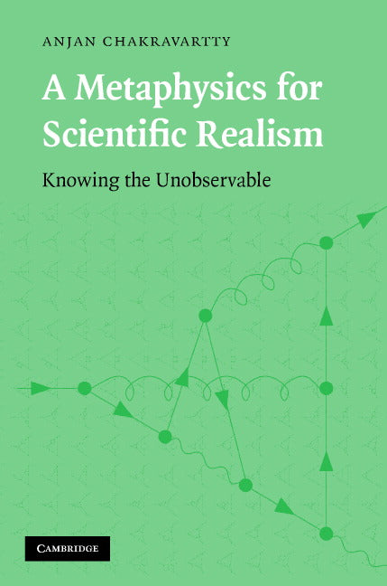A Metaphysics for Scientific Realism; Knowing the Unobservable (Hardback) 9780521876490