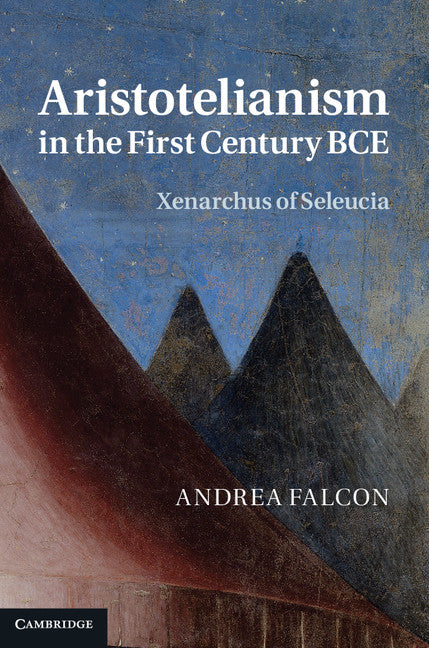 Aristotelianism in the First Century BCE; Xenarchus of Seleucia (Hardback) 9780521876506