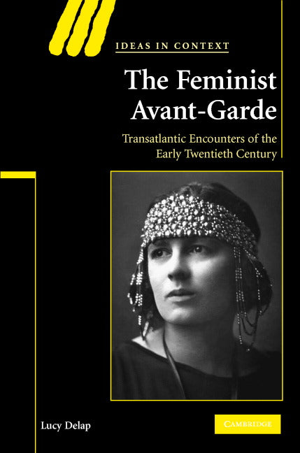 The Feminist Avant-Garde; Transatlantic Encounters of the Early Twentieth Century (Hardback) 9780521876513