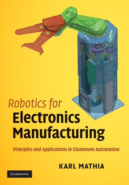 Robotics for Electronics Manufacturing; Principles and Applications in Cleanroom Automation (Hardback) 9780521876520