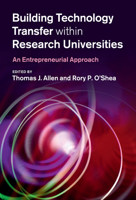 Building Technology Transfer within Research Universities; An Entrepreneurial Approach (Hardback) 9780521876537